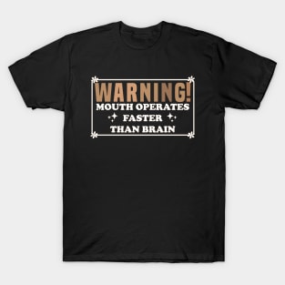 Warning Mouth Operates Faster Than Brain T-Shirt